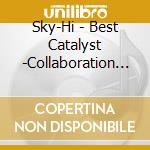 Sky-Hi - Best Catalyst -Collaboration Best Album- cd