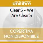 Clear'S - We Are Clear'S cd musicale