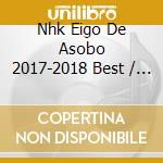 Nhk Eigo De Asobo 2017-2018 Best / Various cd musicale di (Various Artists)