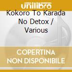 Kokoro To Karada No Detox / Various cd musicale di (Various Artists)