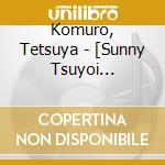 Komuro, Tetsuya - [Sunny Tsuyoi Kimochi.Tsuyoi Ai]Original Sound Track cd musicale di Komuro, Tetsuya