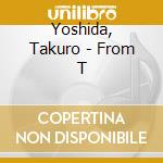 Yoshida, Takuro - From T cd musicale di Yoshida, Takuro