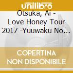 Otsuka, Ai - Love Honey Tour 2017 -Yuuwaku No Kaori Ni You Wakuwaku- cd musicale di Otsuka, Ai
