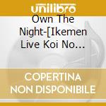 Own The Night-[Ikemen Live Koi No Uta Wo Kimi Ni]Ike Love 1St Album- cd musicale di (Various Artists)