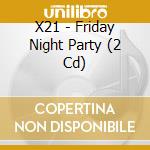 X21 - Friday Night Party (2 Cd) cd musicale di X21