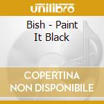 Bish - Paint It Black cd musicale di Bish