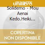 Solidemo - Mou Aenai Kedo.Heiki Desuka?-Our Days- cd