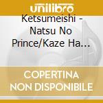 Ketsumeishi - Natsu No Prince/Kaze Ha Fuiteiru cd