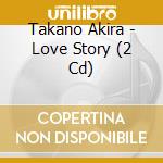 Takano Akira - Love Story (2 Cd) cd