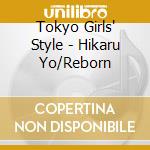 Tokyo Girls' Style - Hikaru Yo/Reborn cd musicale