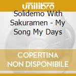 Solidemo With Sakuramen - My Song My Days cd musicale di Solidemo With Sakuramen