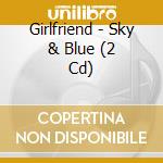 Girlfriend - Sky & Blue (2 Cd) cd