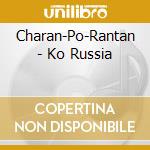 Charan-Po-Rantan - Ko Russia cd musicale