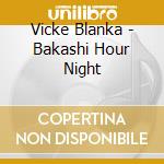 Vicke Blanka - Bakashi Hour Night cd musicale