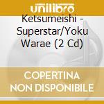Ketsumeishi - Superstar/Yoku Warae (2 Cd) cd musicale