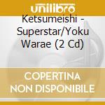 Ketsumeishi - Superstar/Yoku Warae (2 Cd) cd