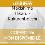 Makishima Hikaru - Kakurenbocchi cd musicale