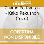 Charan-Po-Rantan - Kako Rekushon (5 Cd) cd musicale di Charan