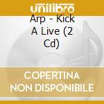 Arp - Kick A Live (2 Cd) cd