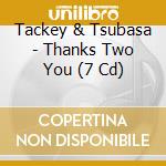 Tackey & Tsubasa - Thanks Two You (7 Cd) cd musicale di Tackey & Tsubasa