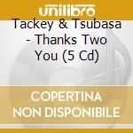 Tackey & Tsubasa - Thanks Two You (5 Cd) cd musicale di Tackey & Tsubasa