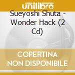 Sueyoshi Shuta - Wonder Hack (2 Cd) cd