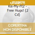 Kis-My-Ft2 - Free Hugs! (2 Cd) cd musicale di Kis