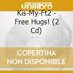 Kis-My-Ft2 - Free Hugs! (2 Cd) cd