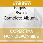 Bsgirls - Bsgirls Complete Album 2014-2019 cd musicale