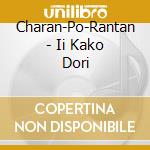 Charan-Po-Rantan - Ii Kako Dori cd musicale di Charan