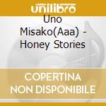 Uno Misako(Aaa) - Honey Stories cd musicale di Uno Misako(Aaa)