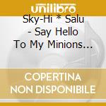 Sky-Hi * Salu - Say Hello To My Minions 2 (2 Cd) cd