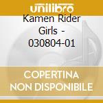 Kamen Rider Girls - 030804-01 cd musicale di Kamen Rider Girls
