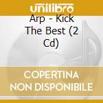 Arp - Kick The Best (2 Cd) cd musicale