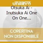 Otsuka Ai - Inutsuka Ai One On One Collaboration cd musicale