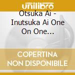 Otsuka Ai - Inutsuka Ai One On One Collaboration cd