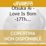 Otsuka Ai - Love Is Born -17Th Anniversary 2020- cd musicale