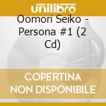 Oomori Seiko - Persona #1 (2 Cd) cd