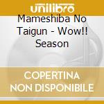 Mameshiba No Taigun - Wow!! Season cd musicale