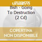 Bish - Going To Destruction (2 Cd) cd
