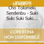 Cho Tokimeki Sendenbu - Suki Suki Suki Suki Suki Suki! (2 Cd) cd
