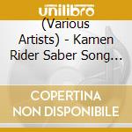 (Various Artists) - Kamen Rider Saber Song Best cd musicale