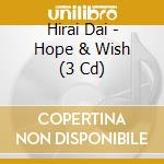 Hirai Dai - Hope & Wish (3 Cd) cd