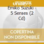 Emiko Suzuki - 5 Senses (2 Cd) cd