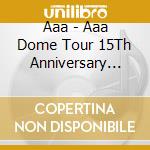 Aaa - Aaa Dome Tour 15Th Anniversary -Thanx Aaa Lot- Live Album cd