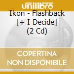 Ikon - Flashback [+ I Decide] (2 Cd) cd