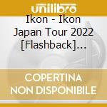 Ikon - Ikon Japan Tour 2022 [Flashback] Encore In Osaka cd