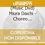 (Music Dvd) Miura Daichi - Choreo Chronicle 2016-2021 Plus cd
