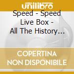 Speed - Speed Live Box - All The History - (8 Blu-Ray) cd