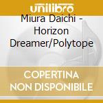 Miura Daichi - Horizon Dreamer/Polytope cd